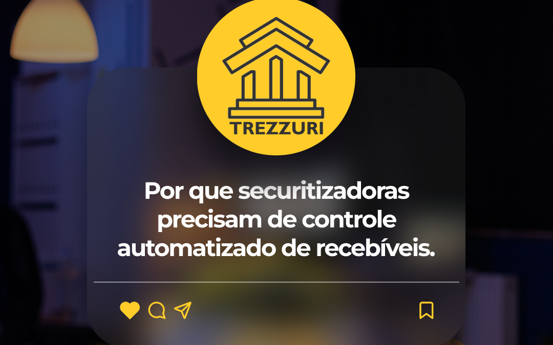 Por que securitizadoras precisam de controle automatizado de recebíveis